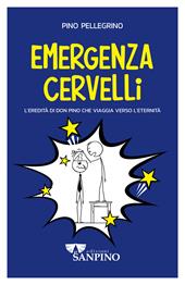 Emergenza cervelli. L'eredità di don Pino che viaggia verso l'eternità. Ediz. illustrata