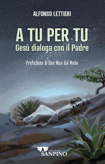 A tu per tu. Gesù dialoga con il Padre - Alfonso Lettieri - Libro Sanpino 2023, Vangelo oggi | Libraccio.it