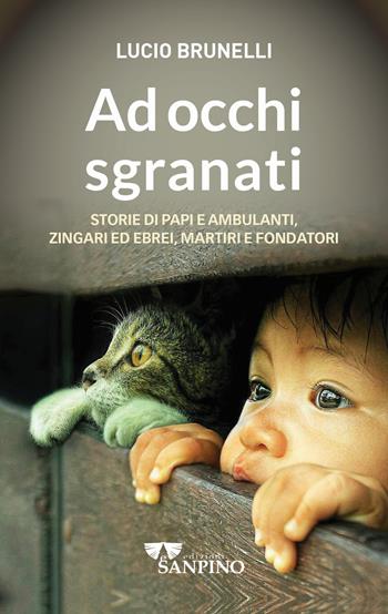 Ad occhi sgranati. Storie di papi e ambulanti, zingari ed ebrei, martiri e fondatori - Lucio Brunelli - Libro Sanpino 2023, Testimoni | Libraccio.it