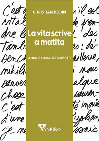 La vita scrive a matita - Christian Bobin - Libro Sanpino 2023, Kairoi | Libraccio.it
