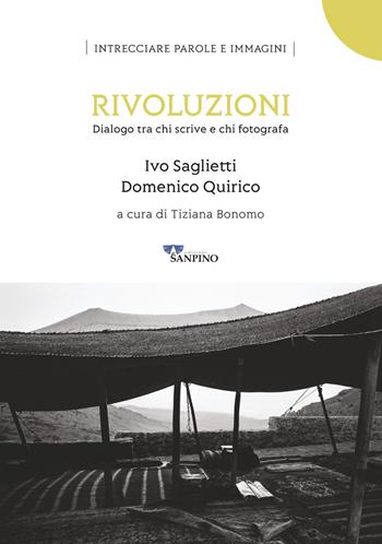 Rivoluzioni. Dialogo tra chi scrive e chi fotografa. Ediz. illustrata - Ivo Saglietti, Domenico Quirico - Libro Sanpino 2023 | Libraccio.it