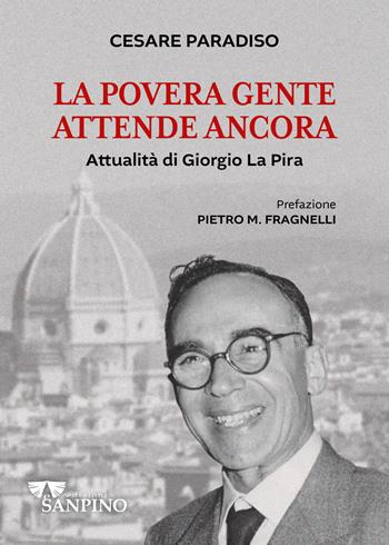 La povera gente attende ancora. Attualità di Giorgio La Pira - Cesare Paradiso - Libro Sanpino 2023, Testimoni | Libraccio.it