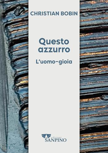 Questo azzurro. L'uomo-gioia - Christian Bobin - Libro Sanpino 2023, Kairoi | Libraccio.it