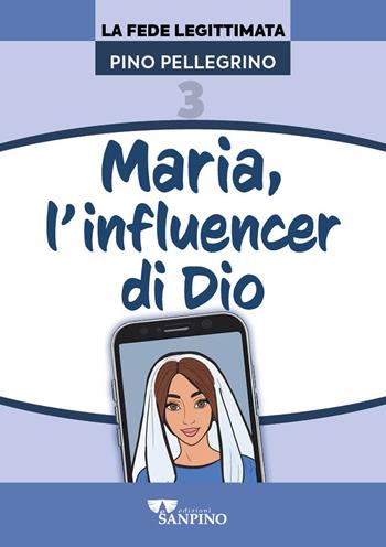 Maria, l'influencer di Dio - Pino Pellegrino - Libro Sanpino 2024, Fede legittimata | Libraccio.it