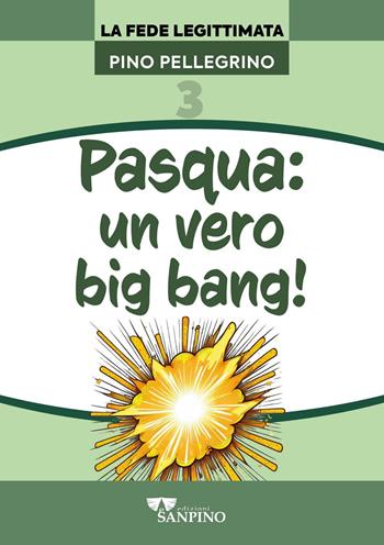 Pasqua: un vero big bang! - Pino Pellegrino - Libro Sanpino 2024, Fede legittimata | Libraccio.it