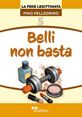 Belli non basta