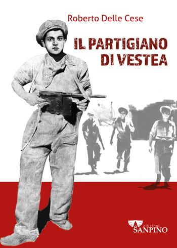 Il partigiano di Vestea - Roberto Delle Cese - Libro Sanpino 2024 | Libraccio.it