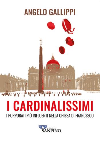 I cardinalissimi. I porporati più influenti nella chiesa di Francesco - Angelo Gallippi - Libro Sanpino 2024 | Libraccio.it