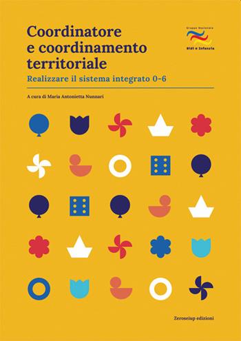Coordinatore e coordinamento territoriale. Realizzare il sistema integrato 0-6  - Libro Zeroseiup 2022, Quaderni del GNNI | Libraccio.it