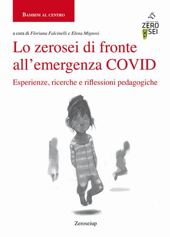 Lo zerosei di fronte all'emergenza COVID. Esperienze, ricerche e riflessioni pedagogiche  - Libro Zeroseiup 2022, Bambini al centro | Libraccio.it