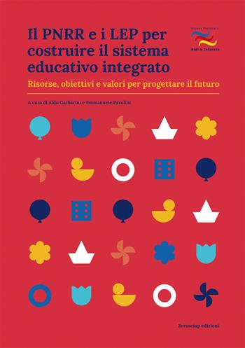 Il PNRR e i LEP per costruire il sistema educativo integrato. Risorse, obiettivi e valori per progettare il futuro  - Libro Zeroseiup 2022, Quaderni del GNNI | Libraccio.it