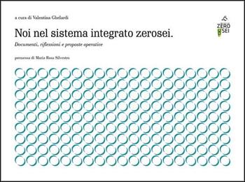 Noi nel sistema integrato zerosei. Documenti, riflessioni e proposte operative - Valentina Ghelardi - Libro Zeroseiup 2023 | Libraccio.it