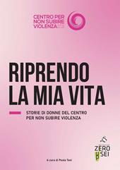 Riprendo la mia vita. Storie di donne del centro per non subire violenza