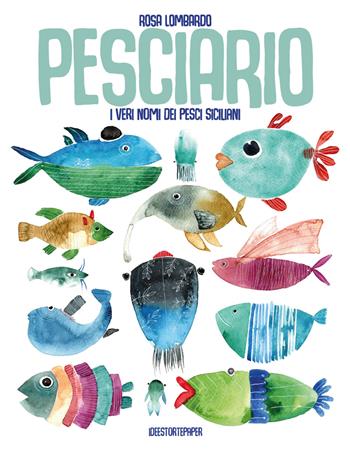 Pesciario. I veri nomi dei pesci siciliani. Ediz. a colori - Rosa Lombardo - Libro Ideestortepaper 2021 | Libraccio.it
