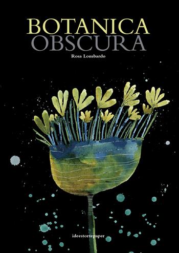 Botanica obscura. Ediz. illustrata - Rosa Lombardo - Libro Ideestortepaper 2022 | Libraccio.it