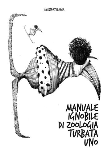 Manuale ignobile di zoologia turbata uno. Ediz. illustrata - Angelo Bruno - Libro Ideestortepaper 2022 | Libraccio.it