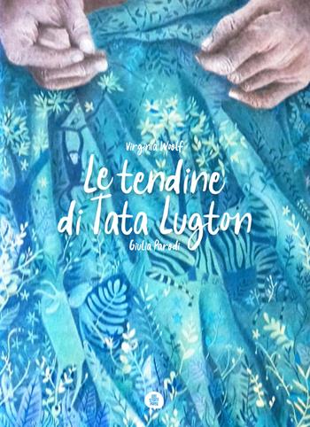 Le tendine di tata Lugton. Ediz. a colori - Virginia Woolf, Giulia Parodi - Libro Ideestortepaper 2024 | Libraccio.it