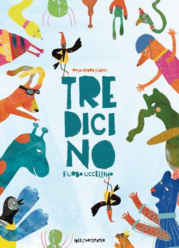 Tredicino. Furbo uccellino. Ediz. a colori - Rosa Chiara Scalici - Libro Ideestortepaper 2025 | Libraccio.it