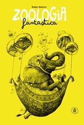 Zoologia fantastica. Ediz. illustrata