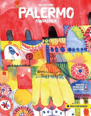 Palermo fantastica. Ediz. italiana, inglese, francese e tedesca - Ana Elvia Núñez - Libro Ideestortepaper 2024, Con gli occhi di | Libraccio.it