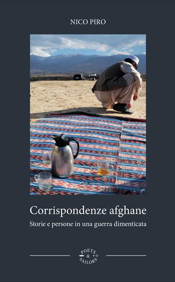 Corrispondenze afghane. Storie e persone in una guerra dimenticata - Nico Piro - Libro Poets & Sailors 2021 | Libraccio.it