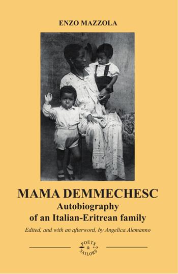 Mama Demmechesc. Autobiography of an Italian-Eritrean family - Vincenzo Mazzola - Libro Poets & Sailors 2023, Forgotten crises | Libraccio.it