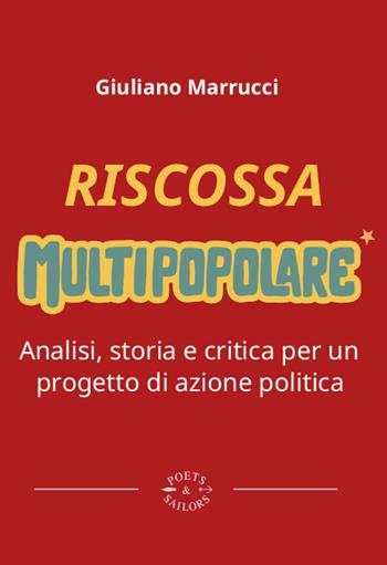 Riscossa multipopolare. Analisi, storia e critica per un progetto di azione politica - Giuliano Marrucci - Libro Poets & Sailors 2024 | Libraccio.it