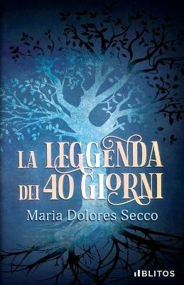La leggenda dei 40 giorni - Maria Dolores Secco - Libro Blitos 2021 | Libraccio.it