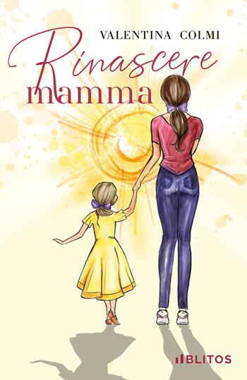 Rinascere mamma - Valentina Colmi - Libro Blitos 2021 | Libraccio.it