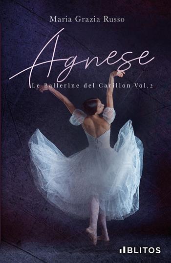Agnese. Le ballerine del Carillon. Vol. 2 - Maria Grazia Russo - Libro Blitos 2021 | Libraccio.it