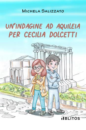 Un'indagine ad Aquileia per Cecilia Dolcetti - Michela Salizzato - Libro Blitos 2026 | Libraccio.it