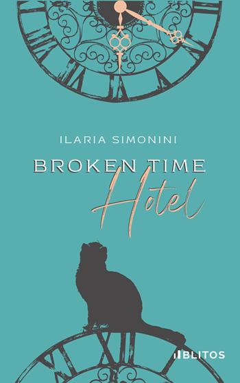 Broken time hotel - Ilaria Simonini - Libro Blitos 2022 | Libraccio.it