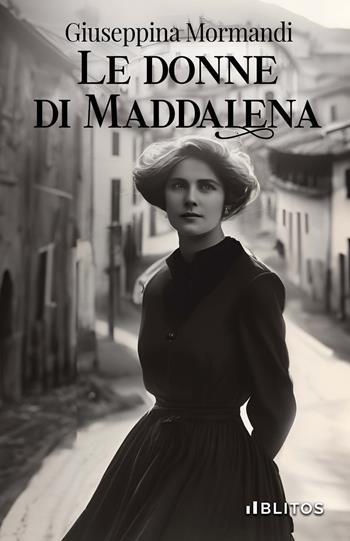 Le donne di Maddalena - Giuseppina Mormandi - Libro Blitos 2024 | Libraccio.it