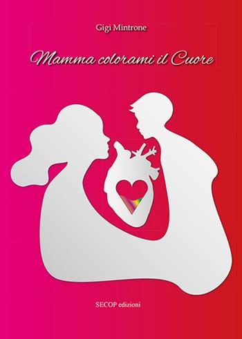 Mamma colorami il cuore - Gigi Mintrone - Libro Secop 2022, Oltre il confine | Libraccio.it