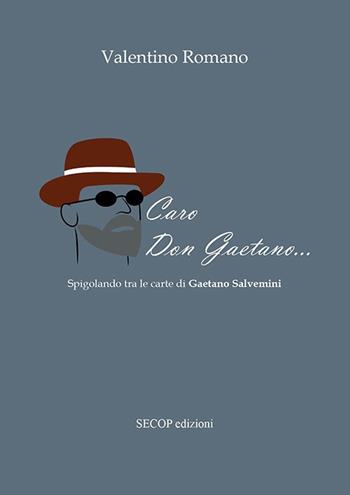 Caro don Gaetano... Spigolando tra le carte di Gaetano Salvemini - Valentino Romano - Libro Secop 2022, Storia è/e memoria | Libraccio.it