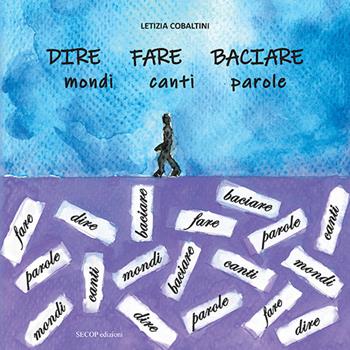 Dire fare baciare. Mondi canti parole. Ediz. illustrata - Letizia Cobaltini - Libro Secop 2023, Oltre il confine | Libraccio.it