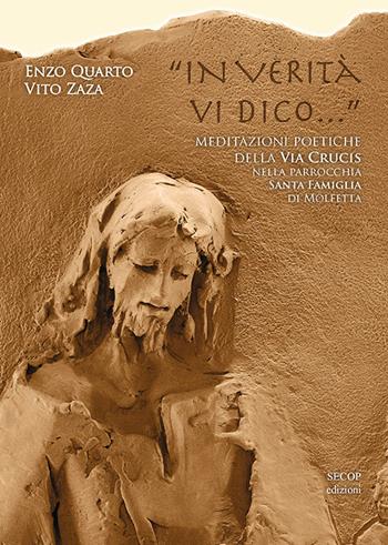 «In verità vi dico...». Meditazioni poetiche della Via Crucis nella Parrocchia Santa Famiglia di Molfetta. Ediz. illustrata - Enzo Quarto - Libro Secop 2023 | Libraccio.it