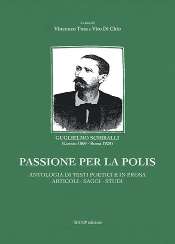Passione per la polis. Antologia di testi poetici e in prosa, articoli, saggi, studi - Guglielmo Schiralli - Libro Secop 2023, Scienza e conoscenza | Libraccio.it