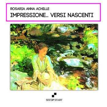 Impressione… versi nascenti - Rosaria Anna Achille - Libro Secop 2023, Secop start | Libraccio.it