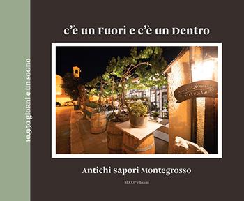 C’è un fuori e c’è un dentro. Antichi sapori Montegrosso - Raffaella Leone, Pietro Zito - Libro Secop 2023, Oltre il confine | Libraccio.it