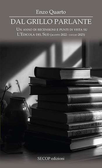 Dal grillo parlante. Un anno di recensioni e punti di vista su L’Edicola del Sud (agosto 2022 - luglio 2023) - Enzo Quarto - Libro Secop 2023, Sotto i riflettori della parola | Libraccio.it