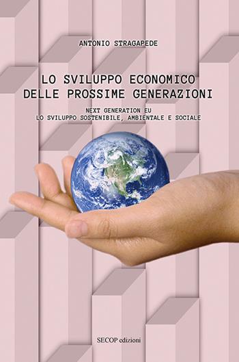 Lo sviluppo economico delle prossime generazioni. Next Generation EU. Lo sviluppo sostenibile, ambientale e sociale. Nuova ediz. - Antonio Stragapede - Libro Secop 2024, InnovAttori | Libraccio.it