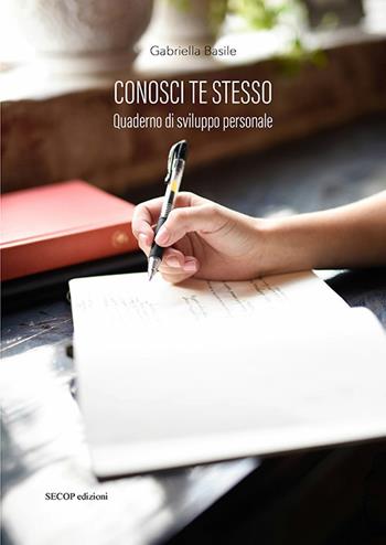 Conosci te stesso. Quaderno di sviluppo personale - Gabriella Basile - Libro Secop 2024, Quaderni di conoscenza | Libraccio.it