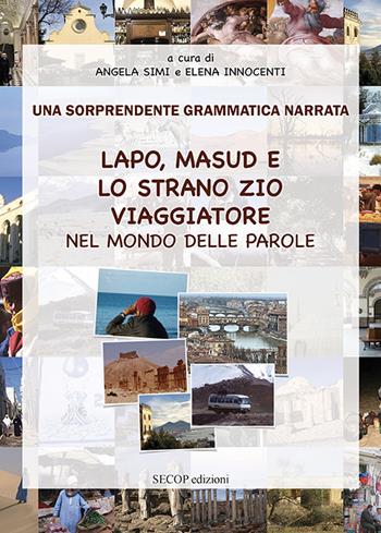 Lapo, Masud e lo strano zio viaggiatore nel mondo delle parole. Una sorprendente grammatica narrata. Ediz. illustrata - Angela Simi - Libro Secop 2024, La scuola che ci piace | Libraccio.it