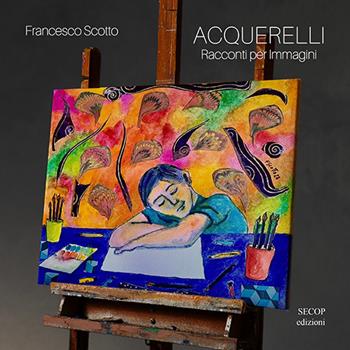Acquerelli. Racconti per immagini. Ediz. illustrata - Francesco Scotto - Libro Secop 2025, Oltre il confine | Libraccio.it