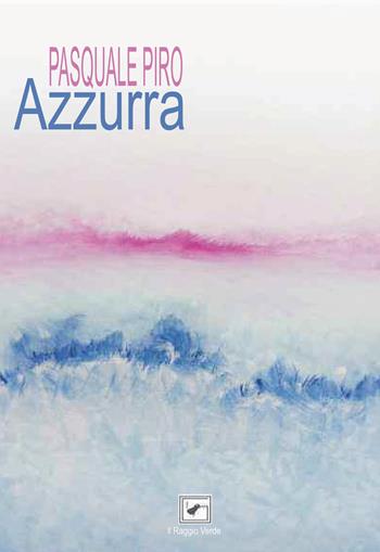 Azzurra - Pasquale Piro - Libro Il Raggio Verde 2021, Inediti | Libraccio.it