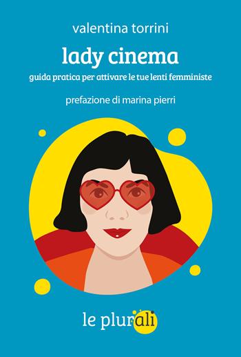 Lady cinema. Guida pratica per attivare le tue lenti femministe - Valentina Torrini - Libro le plurali 2021, Le bussole | Libraccio.it