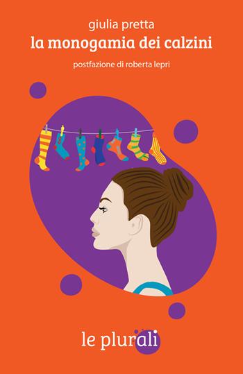 La monogamia dei calzini - Giulia Pretta - Libro le plurali 2022, Le cantastorie | Libraccio.it