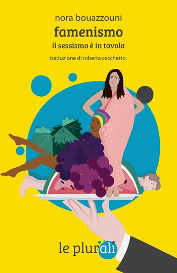 Faminismo. Il sessismo è in tavola. Nuova ediz. - Nora Bouazzouni - Libro le plurali 2023, Le Sagge | Libraccio.it