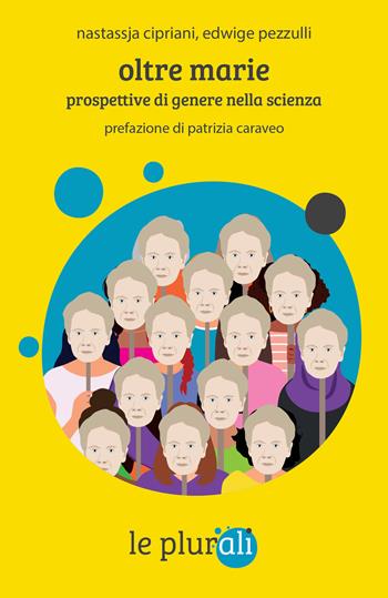 Oltre Marie. Prospettive di genere nella scienza - Nastassja Cipriani, Edwige Pezzulli - Libro le plurali 2023, Le Sagge | Libraccio.it